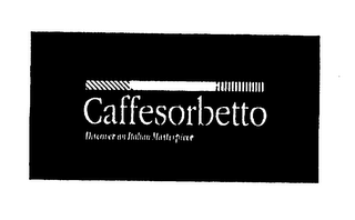 CAFFESORBETTO DISCOVER AN ITALIAN MASTERPIECE