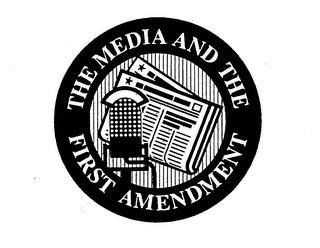 THE MEDIA AND THE FIRST AMENDMENT