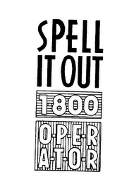 SPELL IT OUT 1-800 O-P-E-R-A-T-O-R