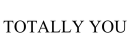 TOTALLY YOU