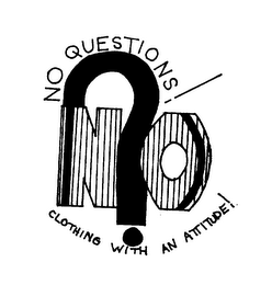 NO QUESTIONS CLOTHING WITH AN ATTITUDE