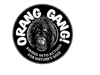 ORANG GANG! SWING INTO ACTION FOR NATURE'S SAKE