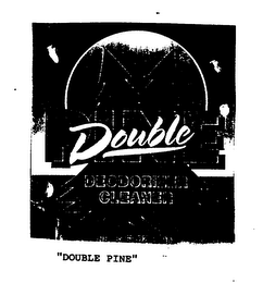 "DOUBLE PINE" DOUBLE DEODORIZER CLEANER