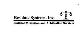 RESOLUTE SYSTEMS, INC. JUDICIAL MEDIATION AND ARBITRATION SERVICES