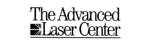 THE ADVANCED LASER CENTER