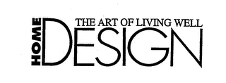 HOME DESIGN THE ART OF LIVING WELL