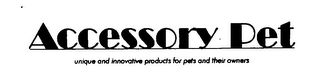 ACCESSORY PET UNIQUE AND INNOVATIVE PRODUCTS FOR PETS AND THEIR OWNERS