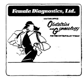 FEMALE DIAGNOSTICS, LTD. OFFFICE ROUTINE OBSTETRICS AND GYNECOLOGY FOR THE CONTEMPORARY WOMAN