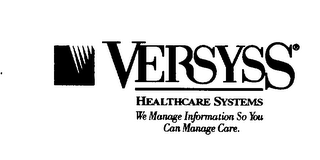 VERSYSS HEALTHCARE SYSTEMS WE MANAGE INFORMATION SO YOU CAN MANAGE CARE.