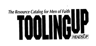 THE RESOURCE CATALOG FOR MEN OF FAITH TOOLING UP HEADS UP