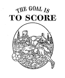 THE GOAL IS TO SCORE