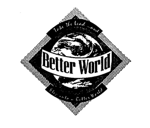 TAKE THE LEAD ...AND STEP INTO A BETTER WORLD BETTER WORLD