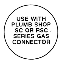 USE WITH PLUMB SHOP SC OR RSC SERIES GAS CONNECTOR