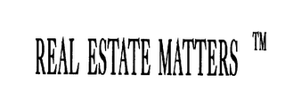 REAL ESTATE MATTERS