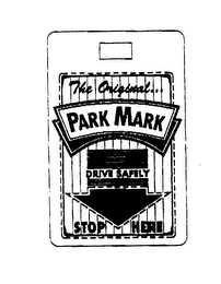 THE ORIGINAL PARK MARK DRIVE SAFELY STOP HERE