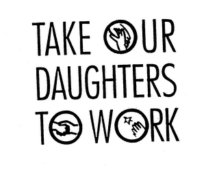 TAKE OUR DAUGHTERS TO WORK