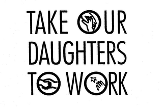 TAKE OUR DAUGHTERS TO WORK