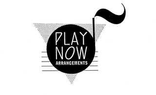 PLAY NOW ARRANGEMENTS