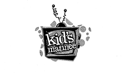KID'S MATINEE