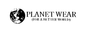 PLANET WEAR (FOR A BETTER WORLD)