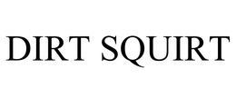 DIRT SQUIRT