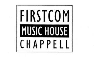 FIRSTCOM MUSIC HOUSE CHAPPELL