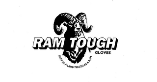 RAM TOUGH GLOVES SOFT AS A LAMB TOUGH AS A RAM