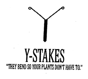 Y-STAKES "THEY BEND SO YOUR PLANTS DON'T HAVE TO."