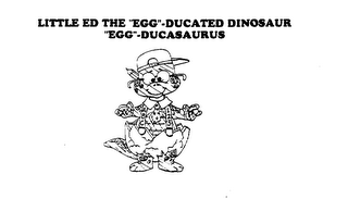 LITTLE ED THE "EGG"-DUCATED DINOSAUR "EGG"-DUCASAURUS