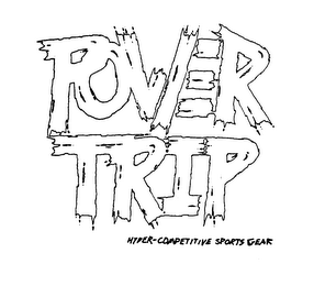 POWER TRIP HYDER COMPETITIVE SPORT GEAR