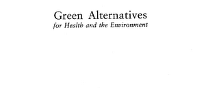 GREEN ALTERNATIVES FOR HEALTH AND THE ENVIRONMENT