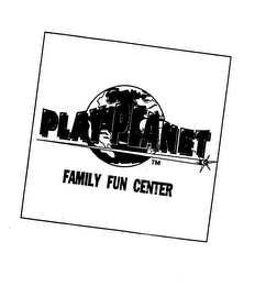 PLAY PLANET FAMILY FUN CENTER