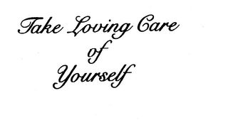 TAKE LOVING CARE OF YOURSELF