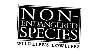 NON-ENDANGERED SPECIES WILDLIFE'S LOWLIFES