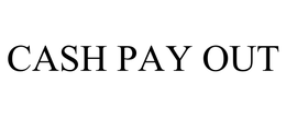 CASH PAY OUT