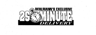 BEHLMANN'S EXCLUSIVE 29 MINUTE DELIVERY