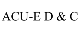 ACU-E D & C