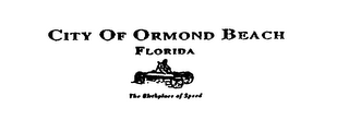 CITY OF ORMOND BEACH FLORIDA THE BIRTHPLACE OF SPEED