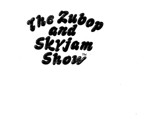 THE ZUBOP AND SKYJAM SHOW