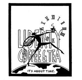 LIBERTY COFFEE & TEA IT'S ABOUT TIME.