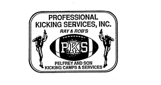 PROFESSIONAL KICKING SERVICES, INC. RAY& ROB'S PKS PELFREY AND SON KICKING CAMPS & SERVICES