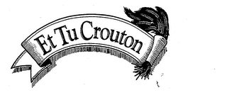 ET TU CROUTON