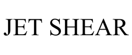 JET SHEAR