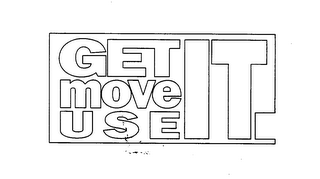 GET IT MOVE IT USE IT