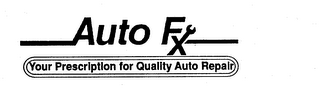 AUTO FX YOUR PRESCRIPTION FOR QUALITY AUTO REPAIR