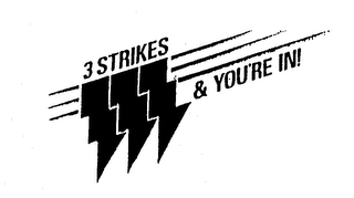 3 STRIKES & YOU'RE IN!