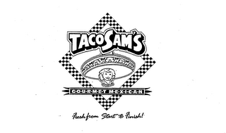 TACOSAM'S GOURMET MEXICAN FRESH FROM START TO FINISH!