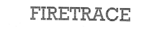 FIRETRACE