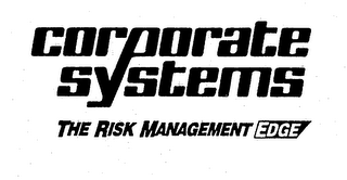 CORPORATE SYSTEMS THE RISK MANAGEMENT EDGE