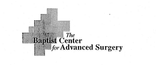 THE BAPTIST CENTER FOR ADVANCED SURGERY